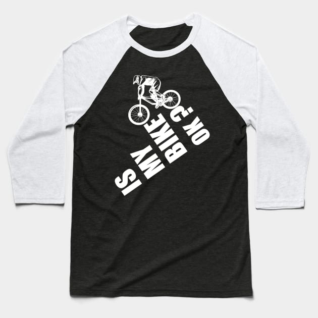 IS MY BIKE OK Baseball T-Shirt by hadlamcom